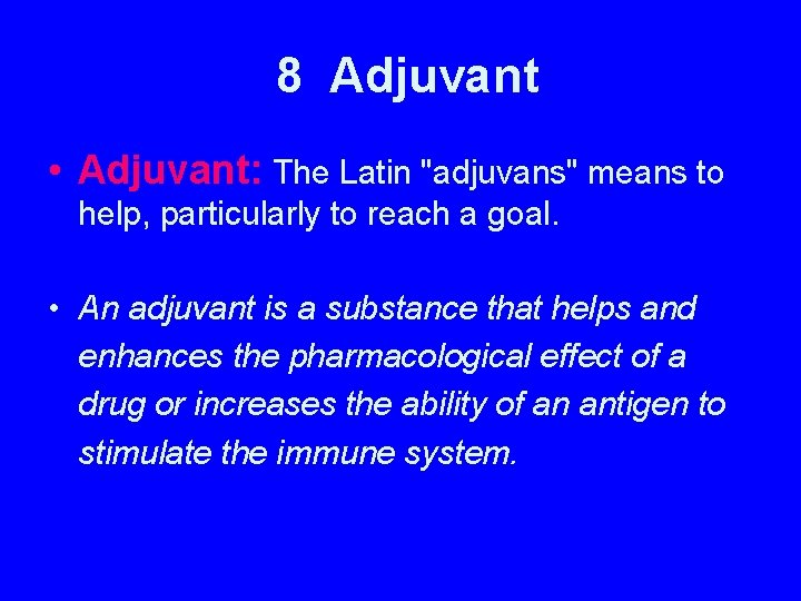 8 Adjuvant • Adjuvant: The Latin "adjuvans" means to help, particularly to reach a