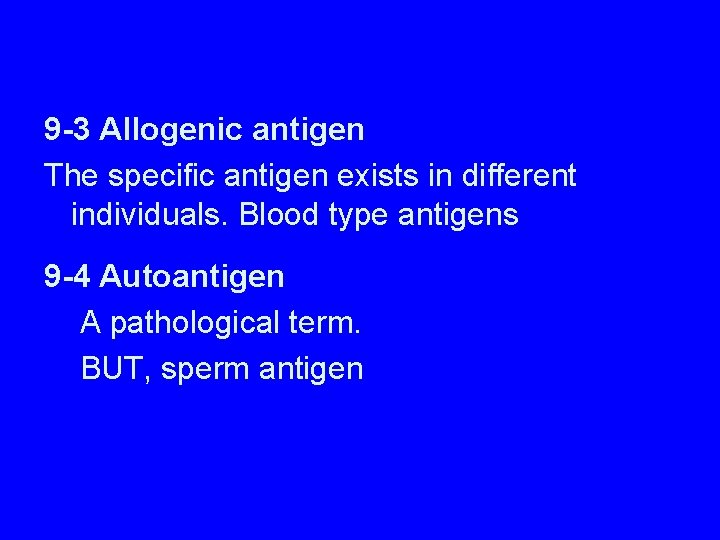 9 -3 Allogenic antigen The specific antigen exists in different individuals. Blood type antigens
