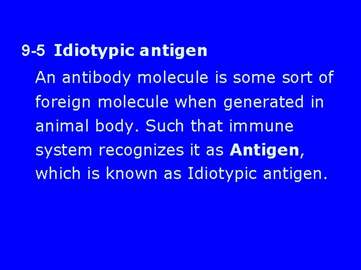 9 -5 Idiotypic antigen An antibody molecule is some sort of foreign molecule when