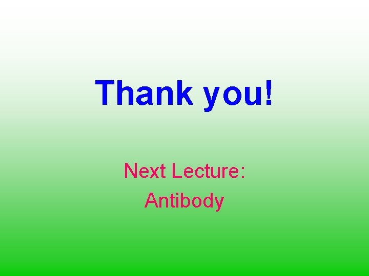 Thank you! Next Lecture: Antibody 