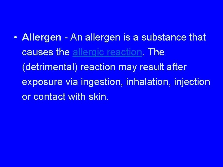  • Allergen - An allergen is a substance that causes the allergic reaction.