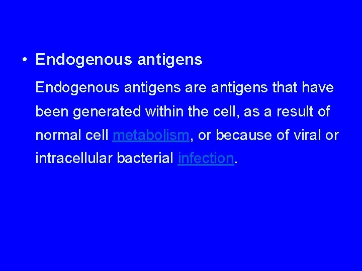  • Endogenous antigens are antigens that have been generated within the cell, as