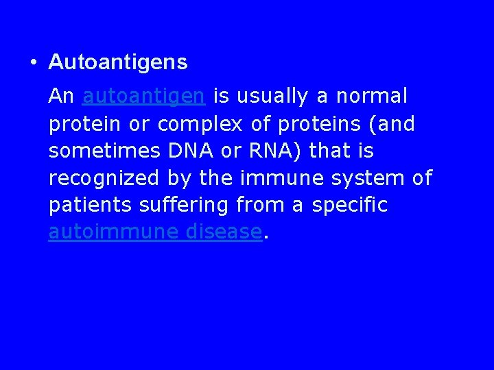  • Autoantigens An autoantigen is usually a normal protein or complex of proteins