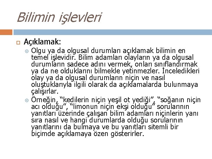 Bilimin işlevleri Açıklamak: Olgu ya da olgusal durumları açıklamak bilimin en temel işlevidir. Bilim