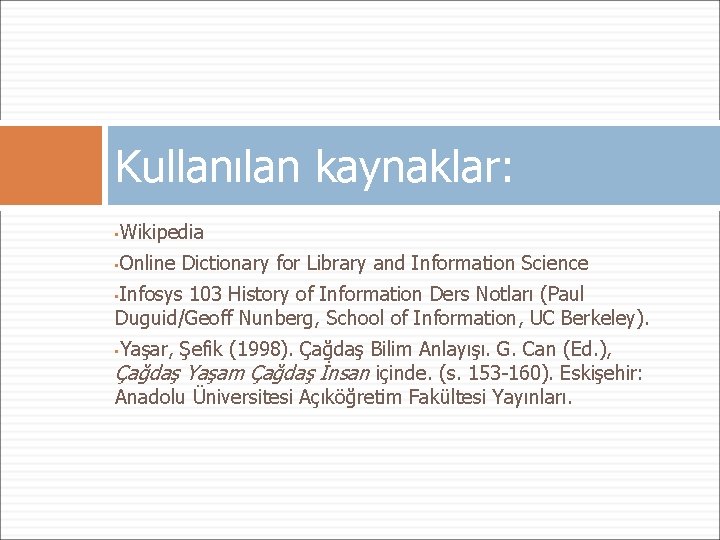 Kullanılan kaynaklar: Wikipedia • Online Dictionary for Library and Information Science • Infosys 103