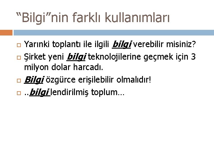 “Bilgi”nin farklı kullanımları Yarınki toplantı ile ilgili bilgi verebilir misiniz? Şirket yeni bilgi teknolojilerine