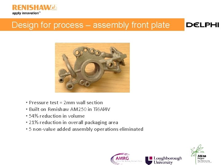 Design for process – assembly front plate • Pressure test = 2 mm wall