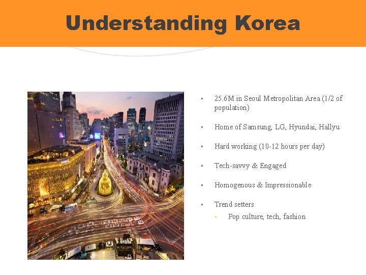 Understanding Korea • 25. 6 M in Seoul Metropolitan Area (1/2 of population) •