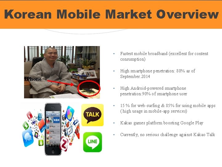 Korean Mobile Market Overview • Fastest mobile broadband (excellent for content consumption) • High