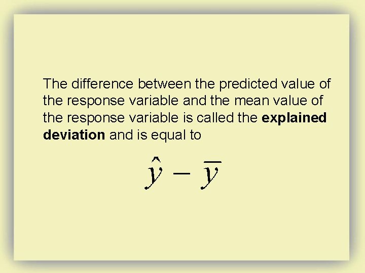 The difference between the predicted value of the response variable and the mean value