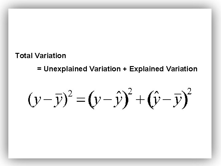 Total Variation = Unexplained Variation + Explained Variation 