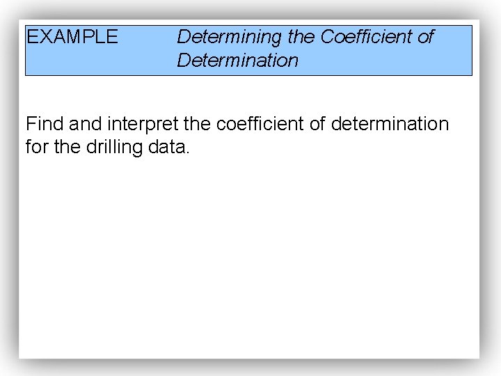 EXAMPLE Determining the Coefficient of Determination Find and interpret the coefficient of determination for