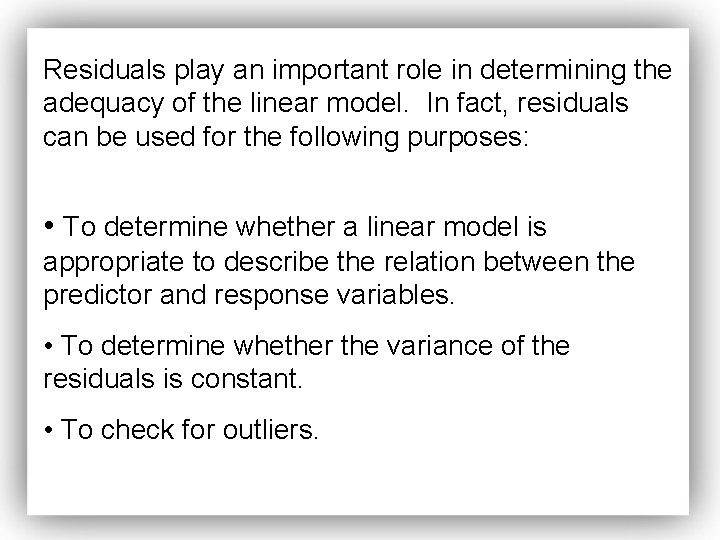 Residuals play an important role in determining the adequacy of the linear model. In