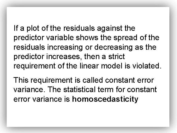 If a plot of the residuals against the predictor variable shows the spread of