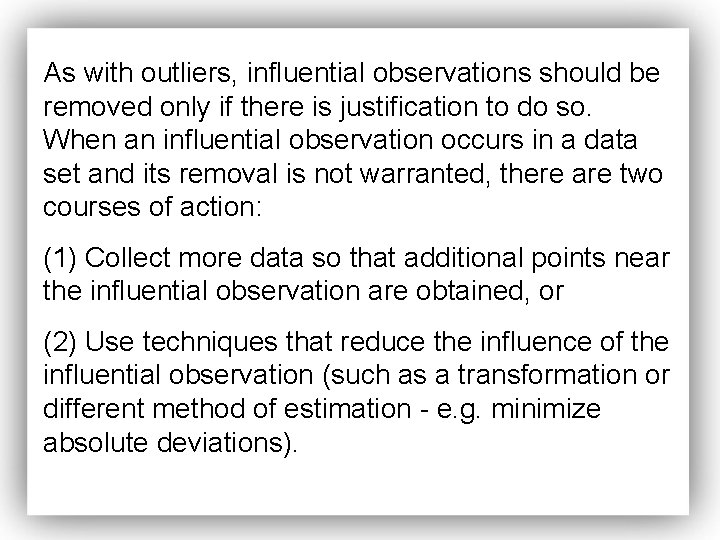 As with outliers, influential observations should be removed only if there is justification to