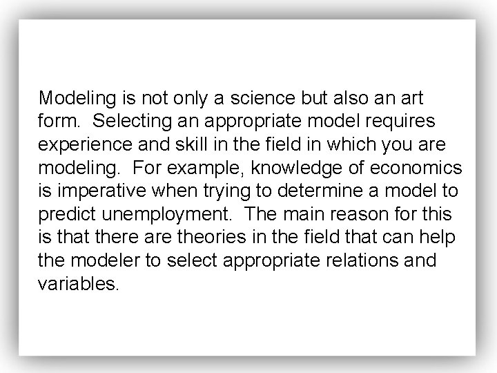 Modeling is not only a science but also an art form. Selecting an appropriate