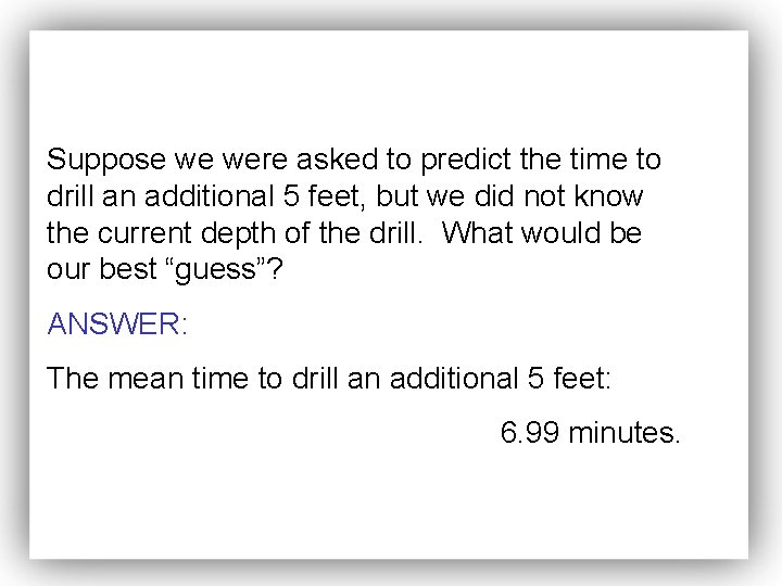 Suppose we were asked to predict the time to drill an additional 5 feet,