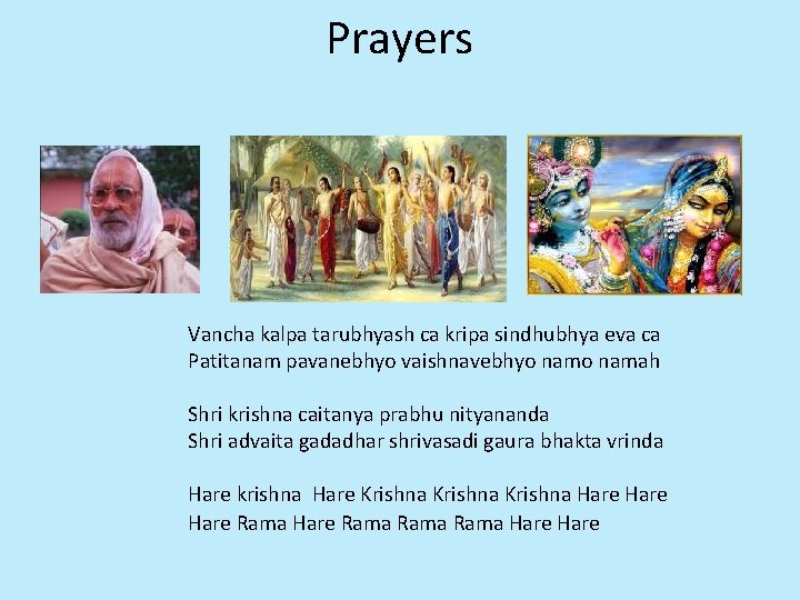 Prayers Vancha kalpa tarubhyash ca kripa sindhubhya eva ca Patitanam pavanebhyo vaishnavebhyo namah Shri