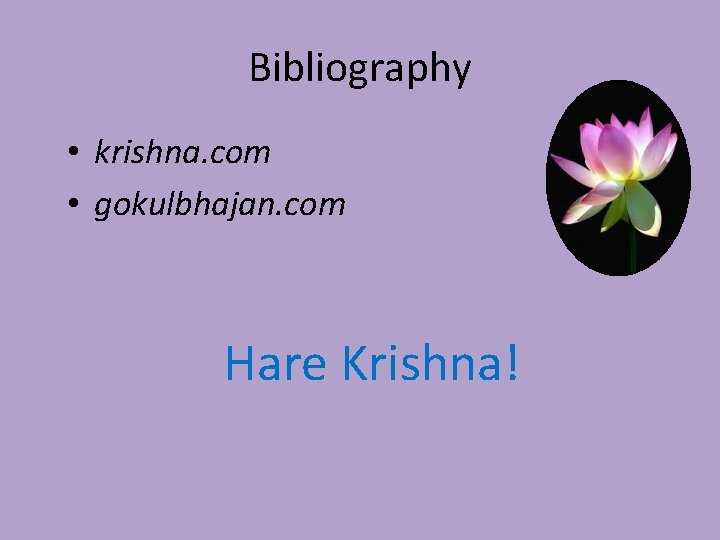 Bibliography • krishna. com • gokulbhajan. com Hare Krishna! 