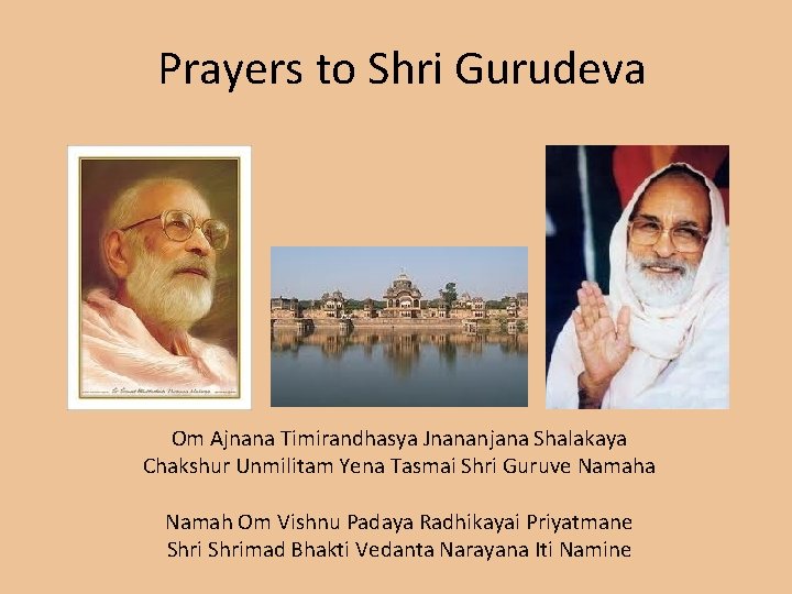 Prayers to Shri Gurudeva Om Ajnana Timirandhasya Jnananjana Shalakaya Chakshur Unmilitam Yena Tasmai Shri