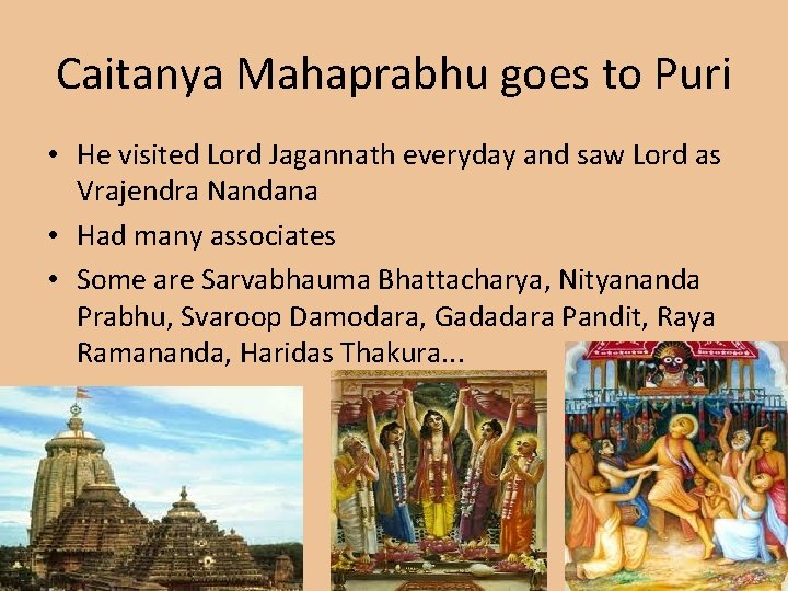 Caitanya Mahaprabhu goes to Puri • He visited Lord Jagannath everyday and saw Lord