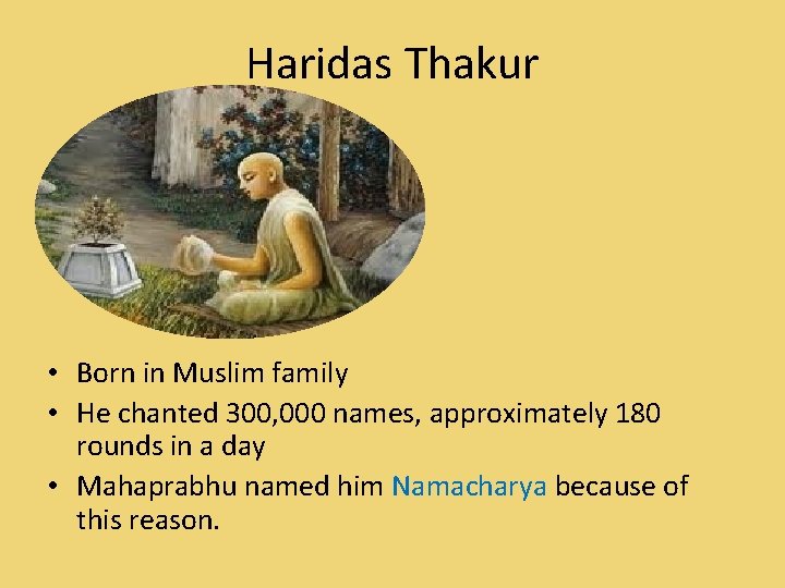 Haridas Thakur • Born in Muslim family • He chanted 300, 000 names, approximately