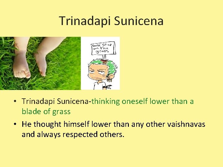 Trinadapi Sunicena • Trinadapi Sunicena-thinking oneself lower than a blade of grass • He