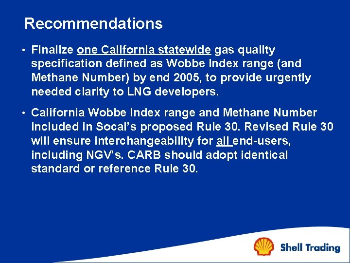 Recommendations • Finalize one California statewide gas quality specification defined as Wobbe Index range