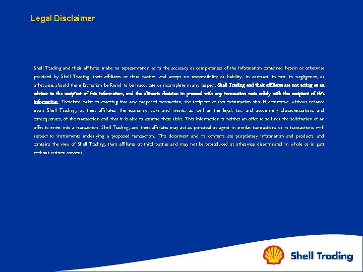 Legal Disclaimer Shell Trading and their affiliates make no representation as to the accuracy