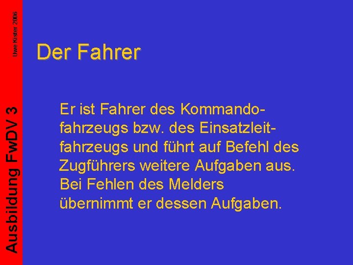 Uwe Kister 2006 Ausbildung Fw. DV 3 Der Fahrer Er ist Fahrer des Kommandofahrzeugs