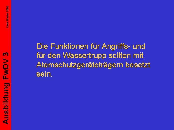 Uwe Kister 2006 Ausbildung Fw. DV 3 Die Funktionen für Angriffs- und für den