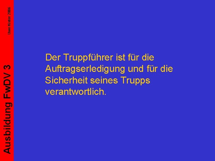 Uwe Kister 2006 Ausbildung Fw. DV 3 Der Truppführer ist für die Auftragserledigung und