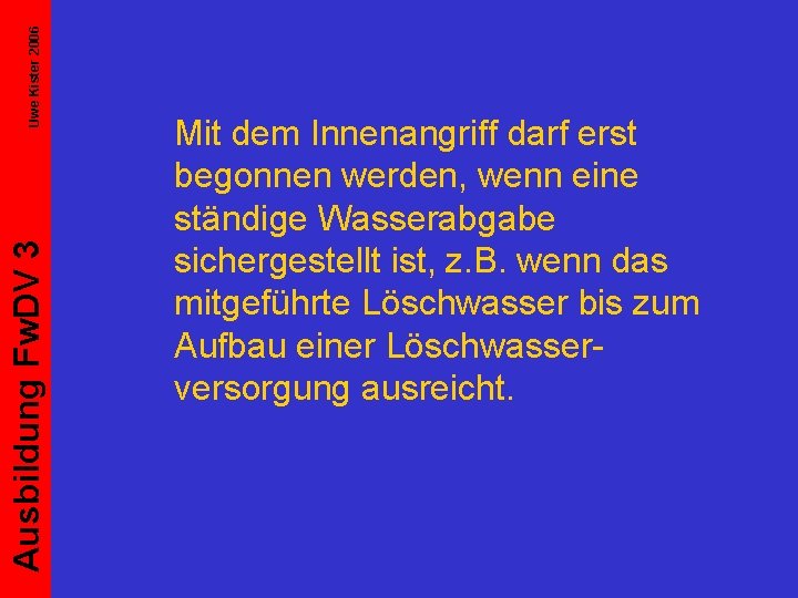 Uwe Kister 2006 Ausbildung Fw. DV 3 Mit dem Innenangriff darf erst begonnen werden,