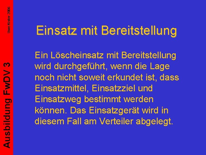 Uwe Kister 2006 Ausbildung Fw. DV 3 Einsatz mit Bereitstellung Ein Löscheinsatz mit Bereitstellung