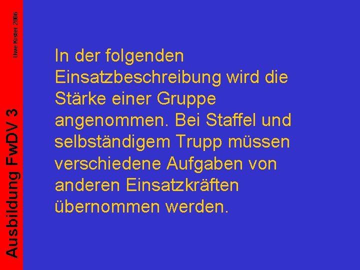 Uwe Kister 2006 Ausbildung Fw. DV 3 In der folgenden Einsatzbeschreibung wird die Stärke