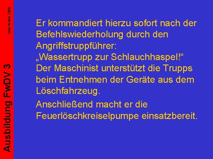 Uwe Kister 2006 Ausbildung Fw. DV 3 Er kommandiert hierzu sofort nach der Befehlswiederholung