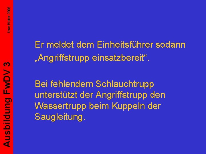 Uwe Kister 2006 Ausbildung Fw. DV 3 Er meldet dem Einheitsführer sodann „Angriffstrupp einsatzbereit“.