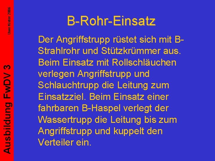 Uwe Kister 2006 Ausbildung Fw. DV 3 B-Rohr-Einsatz Der Angriffstrupp rüstet sich mit BStrahlrohr