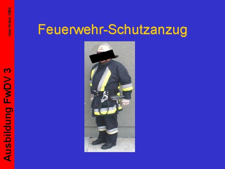 Ausbildung Fw. DV 3 Uwe Kister 2006 Feuerwehr-Schutzanzug 