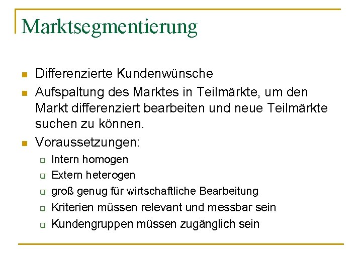 Marktsegmentierung n n n Differenzierte Kundenwünsche Aufspaltung des Marktes in Teilmärkte, um den Markt