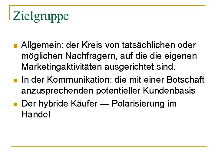 Zielgruppe n n n Allgemein: der Kreis von tatsächlichen oder möglichen Nachfragern, auf die