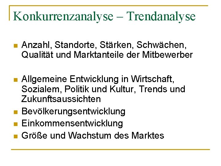 Konkurrenzanalyse – Trendanalyse n Anzahl, Standorte, Stärken, Schwächen, Qualität und Marktanteile der Mitbewerber n