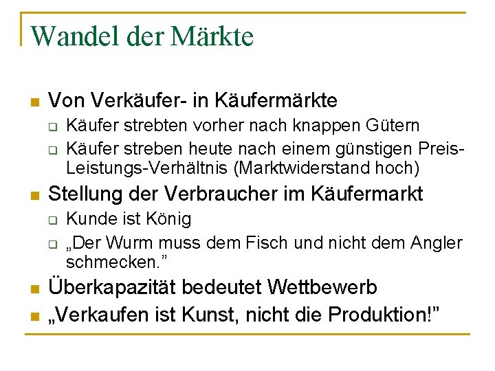 Wandel der Märkte n Von Verkäufer- in Käufermärkte q q n Stellung der Verbraucher