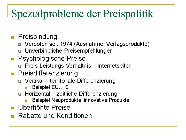 Spezialprobleme der Preispolitik n Preisbindung q q n Psychologische Preise q n Verboten seit