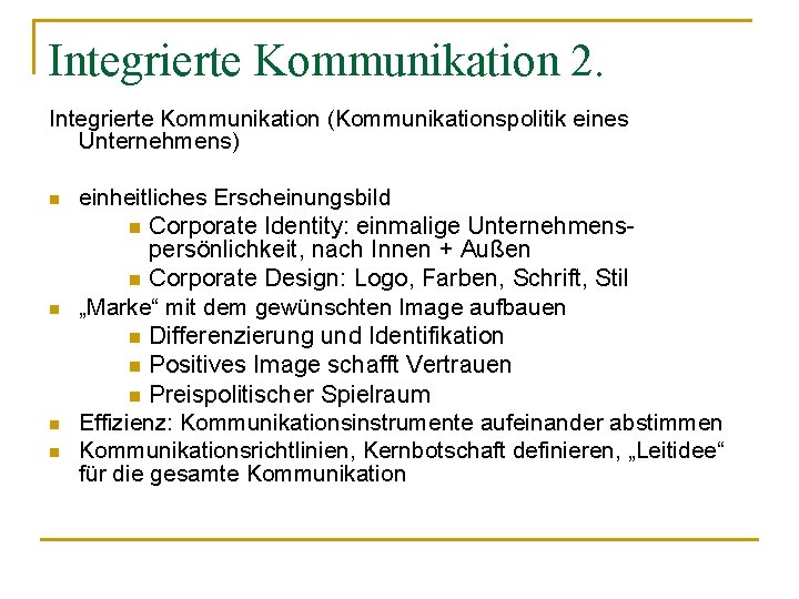 Integrierte Kommunikation 2. Integrierte Kommunikation (Kommunikationspolitik eines Unternehmens) n n einheitliches Erscheinungsbild n Corporate
