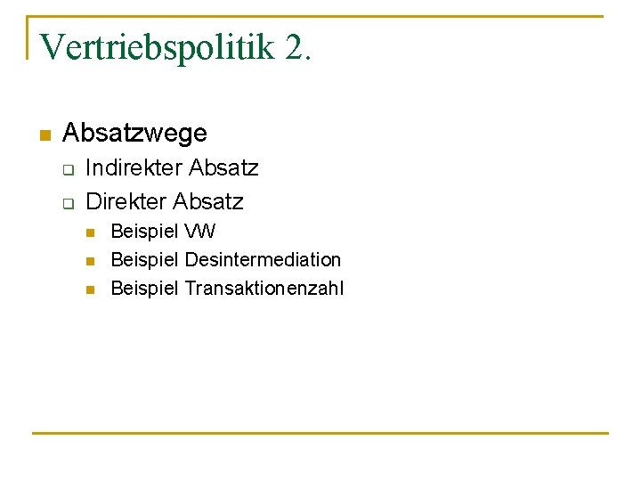 Vertriebspolitik 2. n Absatzwege q q Indirekter Absatz Direkter Absatz n n n Beispiel