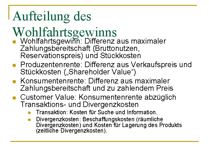 Aufteilung des Wohlfahrtsgewinns n n Wohlfahrtsgewinn: Differenz aus maximaler Zahlungsbereitschaft (Bruttonutzen, Reservationspreis) und Stückkosten