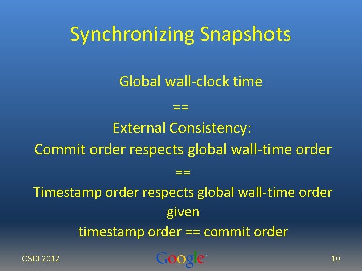 Synchronizing Snapshots Global wall-clock time == External Consistency: Commit order respects global wall-time order