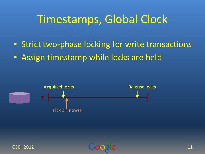 Timestamps, Global Clock • Strict two-phase locking for write transactions • Assign timestamp while