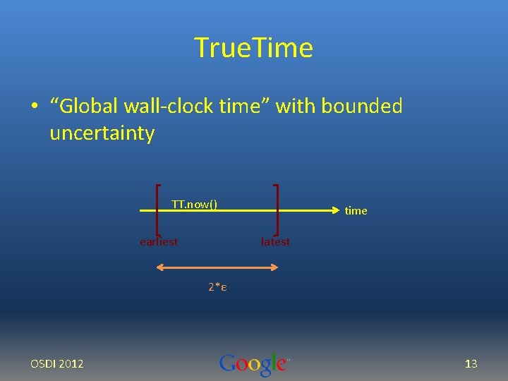 True. Time • “Global wall-clock time” with bounded uncertainty TT. now() earliest time latest